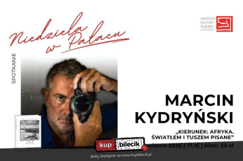 Nakło Śląskie Wydarzenie Inne wydarzenie Kierunek: Afryka. Światłem i tuszem pisane - spotkanie z Marcinem Kydryńskim