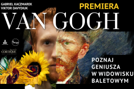 Bytom Wydarzenie Widowisko VAN GOGH – wyjątkowe widowisko baletowe